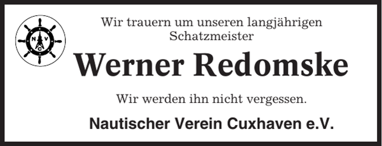 <p>Wir trauern um unseren langjährigen<br />Schatzmeister</p><p>Werner Redomske<br />Wir werden ihn nicht vergessen.</p><p>Nautischer Verein Cuxhaven e.V.</p>
