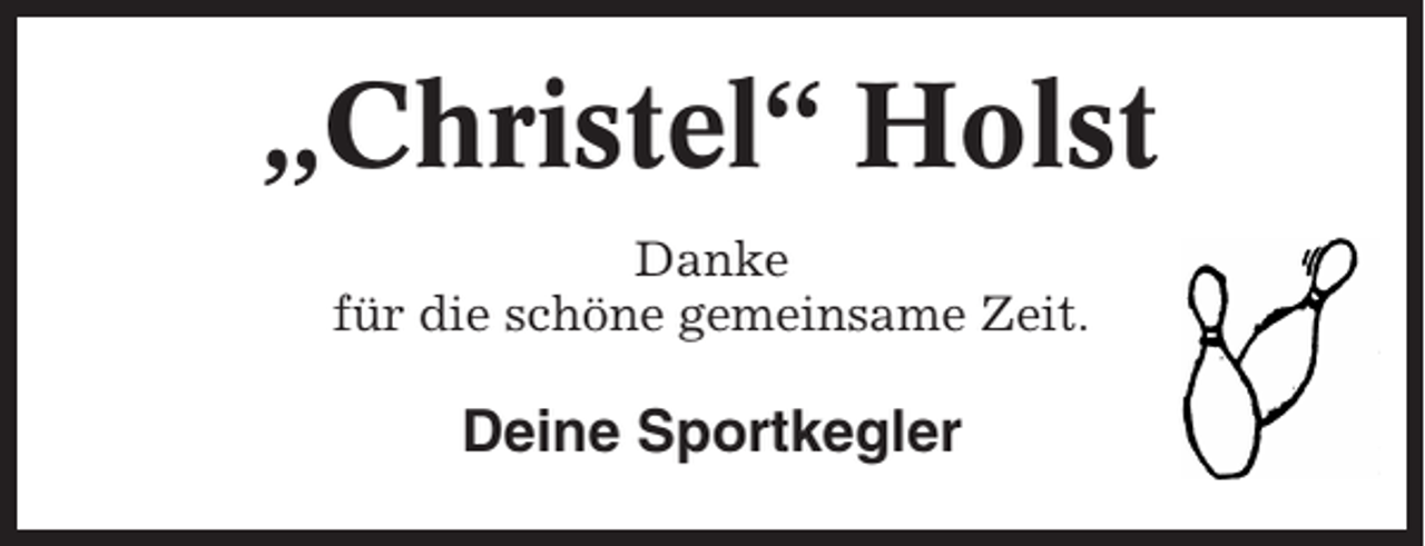 <p>„Christel“ Holst<br />Danke<br />für die schöne gemeinsame Zeit.</p><p>Deine Sportkegler</p>