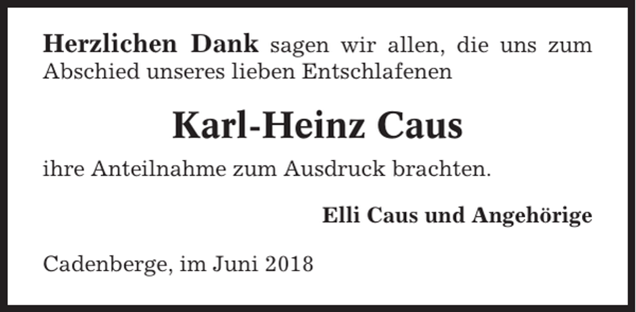 <p>Herzlichen Dank sagen wir allen, die uns zum<br />Abschied unseres lieben Entschlafenen</p><p>Karl-Heinz Caus<br />ihre Anteilnahme zum Ausdruck brachten.<br />Elli Caus und Angehörige<br />Cadenberge, im Juni 2018</p>