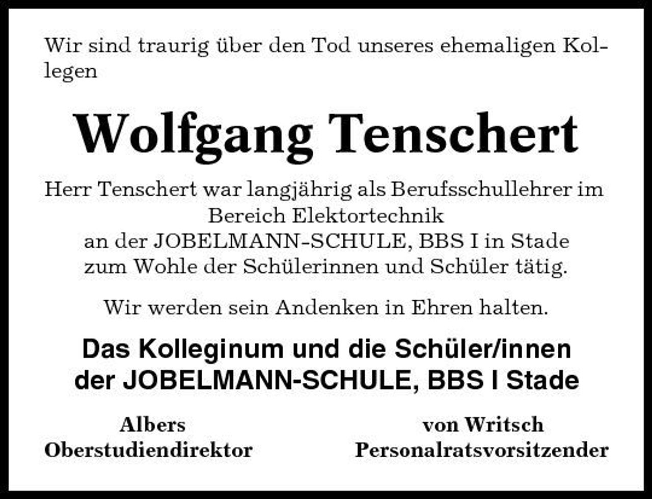 <p>Wir sind traurig über den Tod unseres ehemaligen Kollegen</p><p>Wolfgang Tenschert<br />Herr Tenschert war langjährig als Berufsschullehrer im Bereich Elektortechnik an der JOBELMANN-SCHULE, BBS I in Stade zum Wohle der Schülerinnen und Schüler tätig. Wir werden sein Andenken in Ehren halten.</p><p>Das Kolleginum und die Schüler/innen der JOBELMANN-SCHULE, BBS I Stade<br />Albers Oberstudiendirektor von Writsch Personalratsvorsitzender</p>