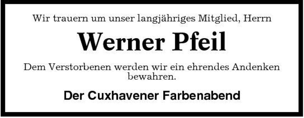 <p>Wir trauern um unser langjähriges Mitglied, Herrn</p><p>Werner Pfeil<br />Dem Verstorbenen werden wir ein ehrendes Andenken bewahren.</p><p>Der Cuxhavener Farbenabend</p>