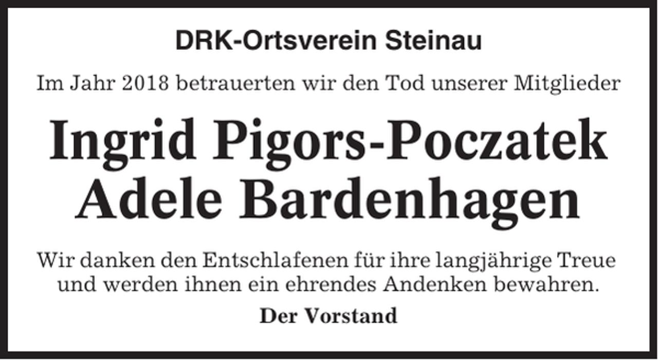 <p>DRK-Ortsverein Steinau<br />Im Jahr 2018 betrauerten wir den Tod unserer Mitglieder</p><p>Ingrid Pigors-Poczatek<br />Adele Bardenhagen<br />Wir danken den Entschlafenen für ihre langjährige Treue<br />und werden ihnen ein ehrendes Andenken bewahren.<br />Der Vorstand</p>