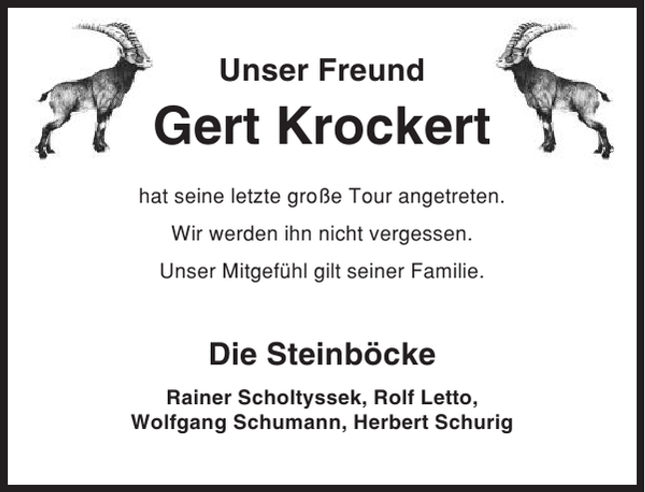 <p>Unser Freund</p><p>Gert Krockert<br />hat seine letzte große Tour angetreten.<br />Wir werden ihn nicht vergessen.<br />Unser Mitgefühl gilt seiner Familie.</p><p>Die Steinböcke<br />Rainer Scholtyssek, Rolf Letto,<br />Wolfgang Schumann, Herbert Schurig</p>