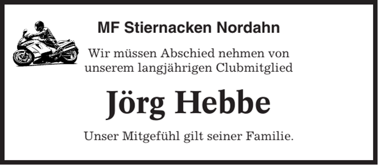 <p>MF Stiernacken Nordahn<br />Wir müssen Abschied nehmen von<br />unserem langjährigen Clubmitglied</p><p>Jörg Hebbe<br />Unser Mitgefühl gilt seiner Familie.</p>