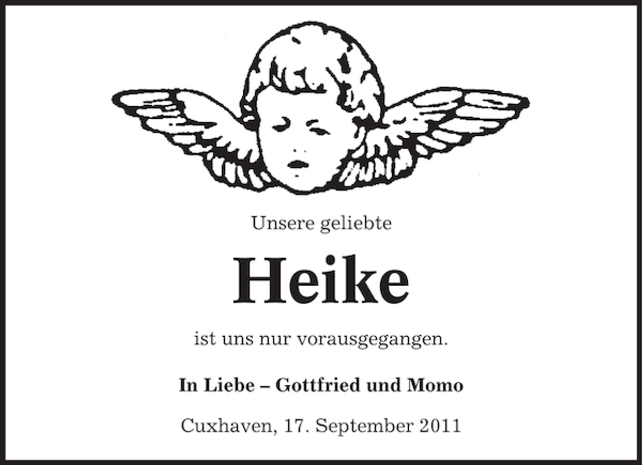 <p>Unsere geliebte</p><p>Heike<br />ist uns nur vorausgegangen.<br />In Liebe – Gottfried und Momo<br />Cuxhaven, 17. September 2011</p>