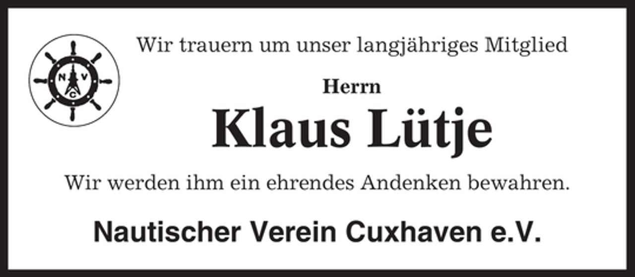 <p>Wir trauern um unser langjähriges Mitglied<br />Herrn</p><p>Klaus Lütje<br />Wir werden ihm ein ehrendes Andenken bewahren.</p><p>Nautischer Verein Cuxhaven e.V.</p>
