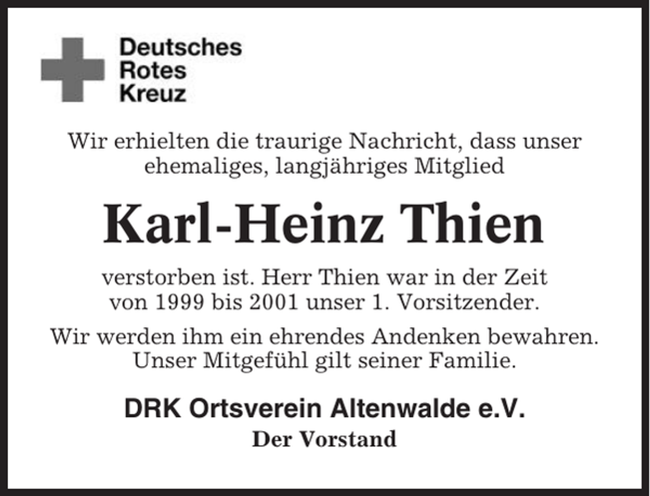 <p>Wir erhielten die traurige Nachricht, dass unser<br />ehemaliges, langjähriges Mitglied</p><p>Karl-Heinz Thien<br />verstorben ist. Herr Thien war in der Zeit<br />von 1999 bis 2001 unser 1. Vorsitzender.<br />Wir werden ihm ein ehrendes Andenken bewahren.<br />Unser Mitgefühl gilt seiner Familie.</p><p>DRK Ortsverein Altenwalde e.V.<br />Der Vorstand</p>