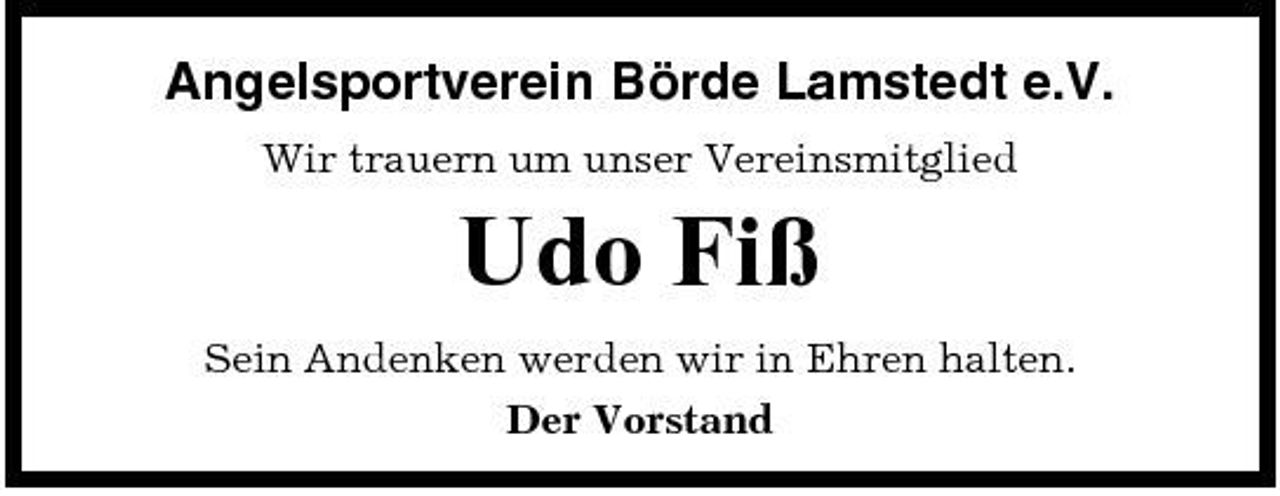 <p>Angelsportverein Börde Lamstedt e.V.<br />Wir trauern um unser Vereinsmitglied</p><p>Udo Fiß<br />Sein Andenken werden wir in Ehren halten. Der Vorstand</p>