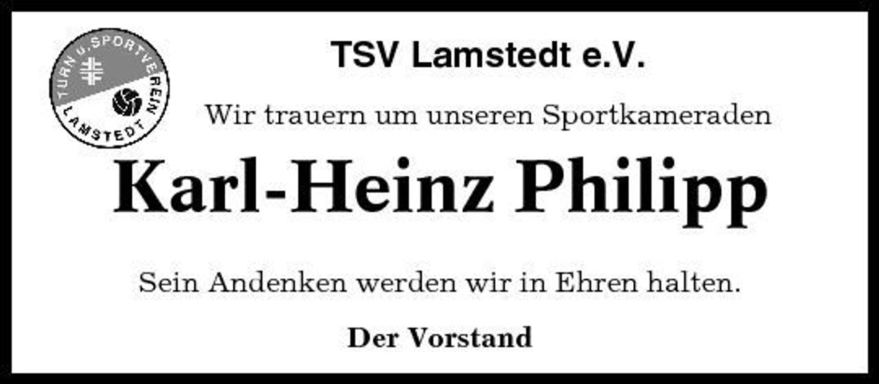 <p>TSV Lamstedt e.V.<br />Wir trauern um unseren Sportkameraden</p><p>Karl-Heinz Philipp<br />Sein Andenken werden wir in Ehren halten. Der Vorstand</p>