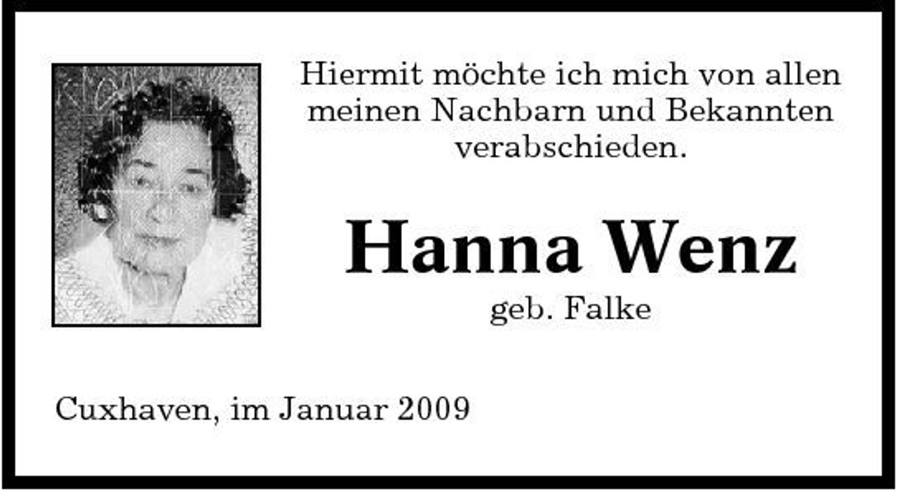 <p>Hiermit möchte ich mich von allen meinen Nachbarn und Bekannten verabschieden.</p><p>Hanna Wenz<br />geb. Falke Cuxhaven, im Januar 2009</p>