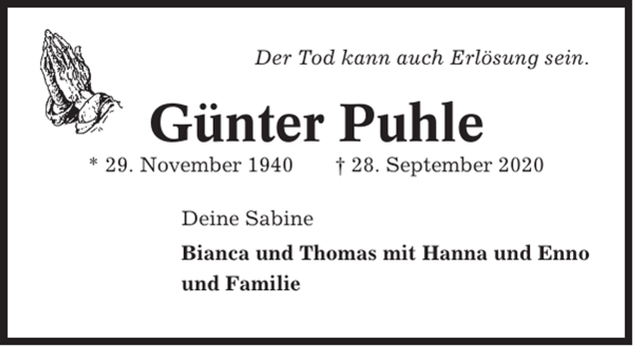 <p>Der Tod kann auch Erlösung sein.</p><p>Günter Puhle<br />* 29. November 1940</p><p>† 28. September 2020</p><p>Deine Sabine<br />Bianca und Thomas mit Hanna und Enno<br />und Familie</p>