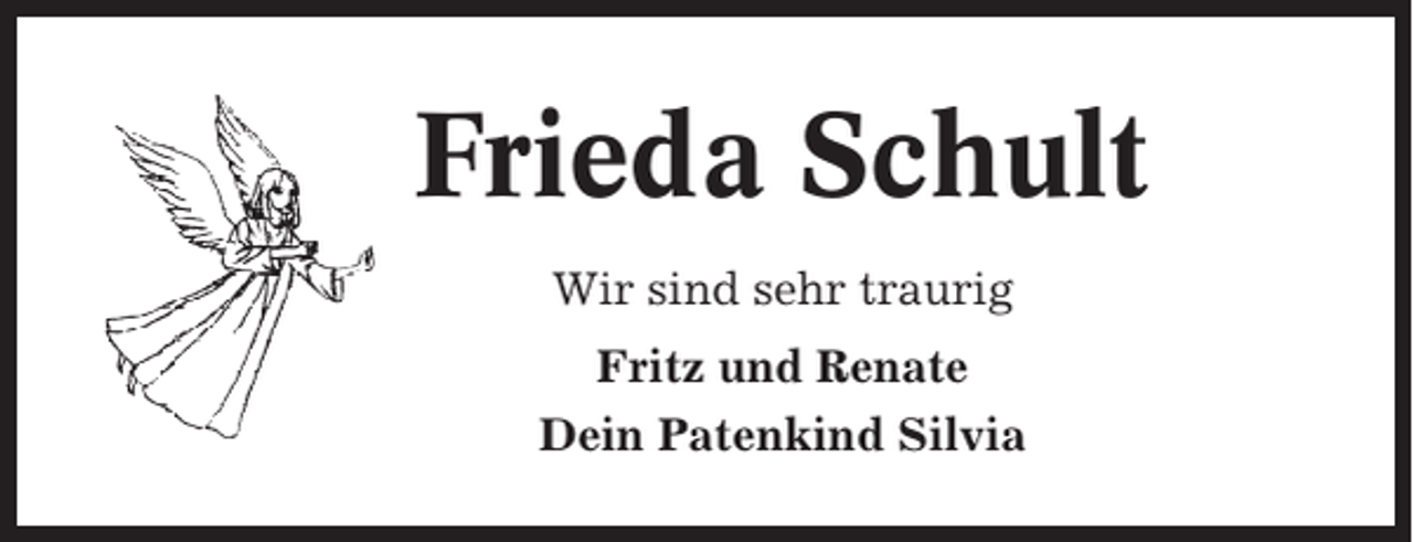 <p>Frieda Schult<br />Wir sind sehr traurig<br />Fritz und Renate<br />Dein Patenkind Silvia</p>