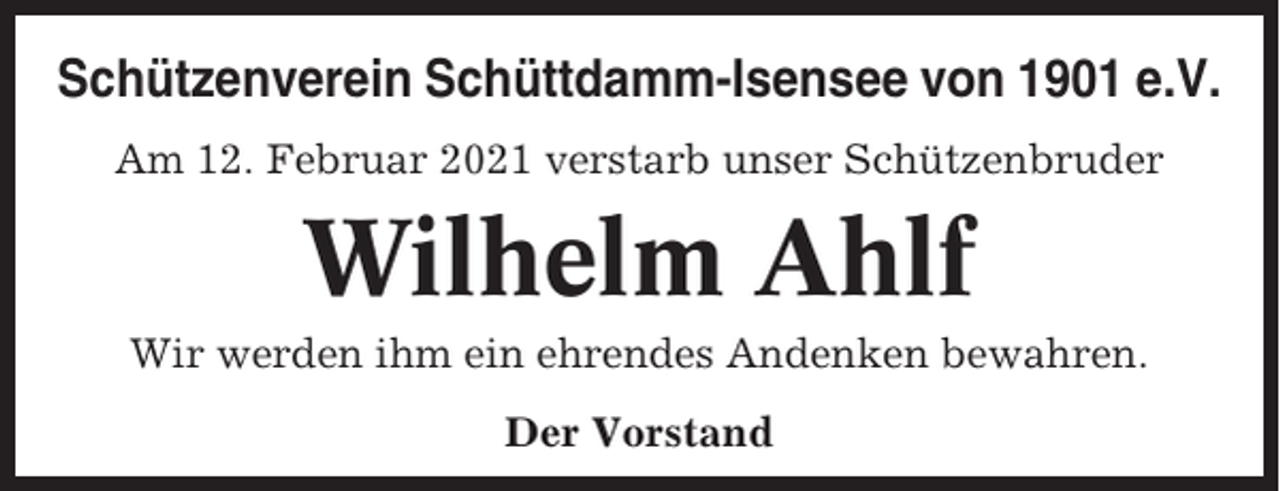 <p>Schützenverein Schüttdamm-Isensee von 1901 e.V.<br />Am 12. Februar 2021 verstarb unser Schützenbruder</p><p>Wilhelm Ahlf<br />Wir werden ihm ein ehrendes Andenken bewahren.<br />Der Vorstand</p>