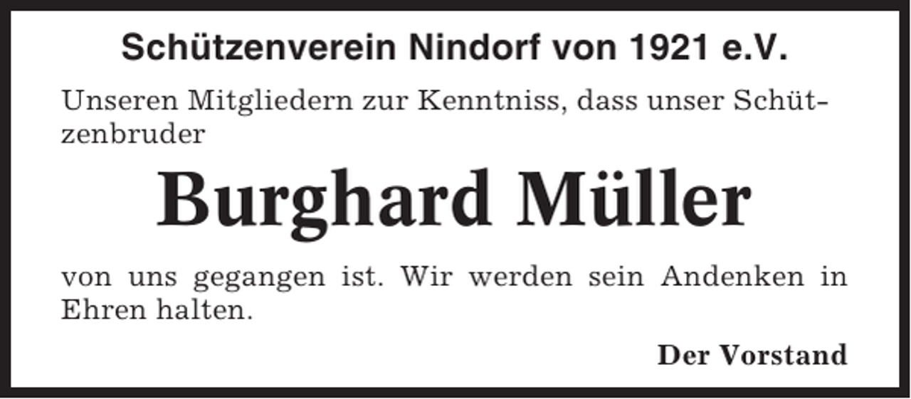 <p>Schützenverein Nindorf von 1921 e.V.<br />Unseren Mitgliedern zur Kenntniss, dass unser Schützenbruder</p><p>Burghard Müller<br />von uns gegangen ist. Wir werden sein Andenken in<br />Ehren halten.<br />Der Vorstand</p>