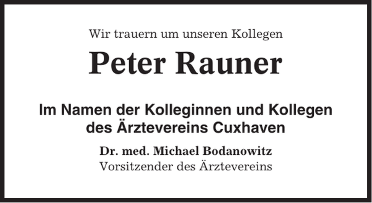<p>Wir trauern um unseren Kollegen</p><p>Peter Rauner<br />Im Namen der Kolleginnen und Kollegen<br />des Ärztevereins Cuxhaven<br />Dr. med. Michael Bodanowitz<br />Vorsitzender des Ärztevereins</p>