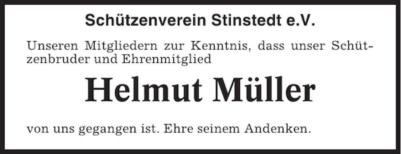 <p>Schützenverein Stinstedt e.V.<br />Unseren Mitgliedern zur Kenntnis, dass unser Schützenbruder und Ehrenmitglied</p><p>Helmut Müller<br />von uns gegangen ist. Ehre seinem Andenken.</p>