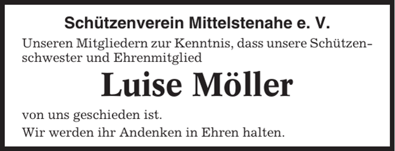 <p>Schützenverein Mittelstenahe e. V.<br />Unseren Mitgliedern zur Kenntnis, dass unsere Schützenschwester und Ehrenmitglied</p><p>Luise Möller<br />von uns geschieden ist.<br />Wir werden ihr Andenken in Ehren halten.</p>