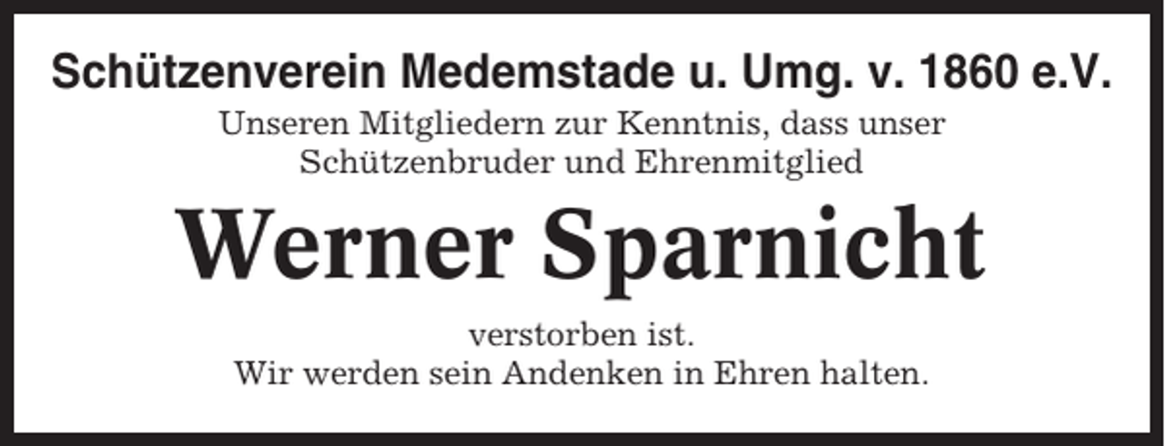 <p>Schützenverein Medemstade u. Umg. v. 1860 e.V.<br />Unseren Mitgliedern zur Kenntnis, dass unser<br />Schützenbruder und Ehrenmitglied</p><p>Werner Sparnicht<br />verstorben ist.<br />Wir werden sein Andenken in Ehren halten.</p>