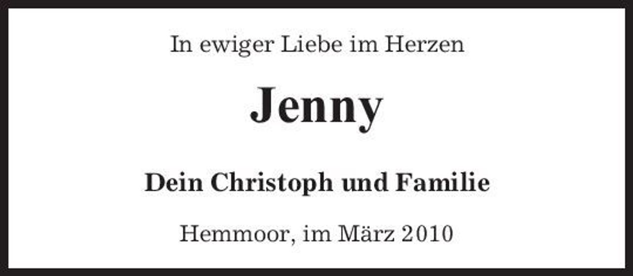 <p>In ewiger Liebe im Herzen</p><p>Jenny<br />Dein Christoph und Familie<br />Hemmoor, im März 2010</p>