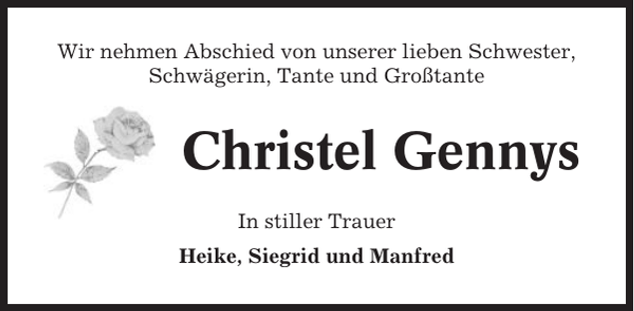 <p>Wir nehmen Abschied von unserer lieben Schwester,<br />Schwägerin, Tante und Großtante</p><p>Christel Gennys<br />In stiller Trauer<br />Heike, Siegrid und Manfred</p>