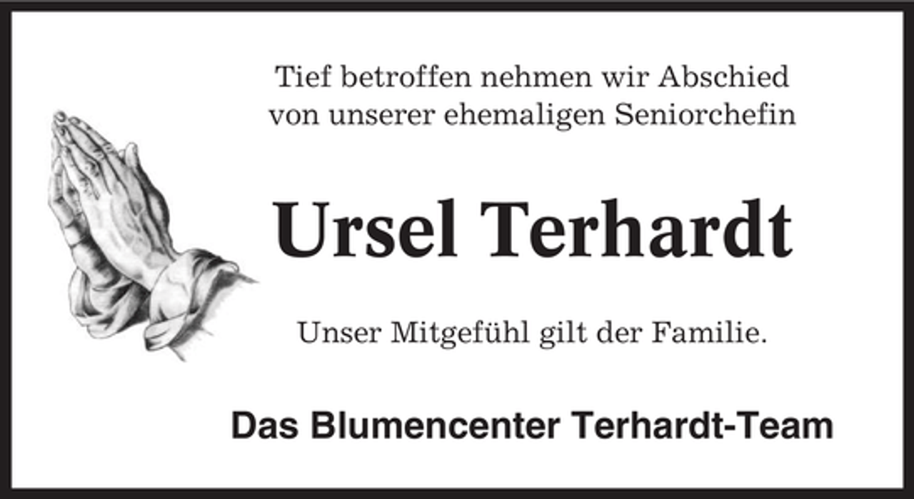 <p>Tief betroffen nehmen wir Abschied<br />von unserer ehemaligen Seniorchefin</p><p>Ursel Terhardt<br />Unser Mitgefühl gilt der Familie.</p><p>Das Blumencenter Terhardt-Team</p>