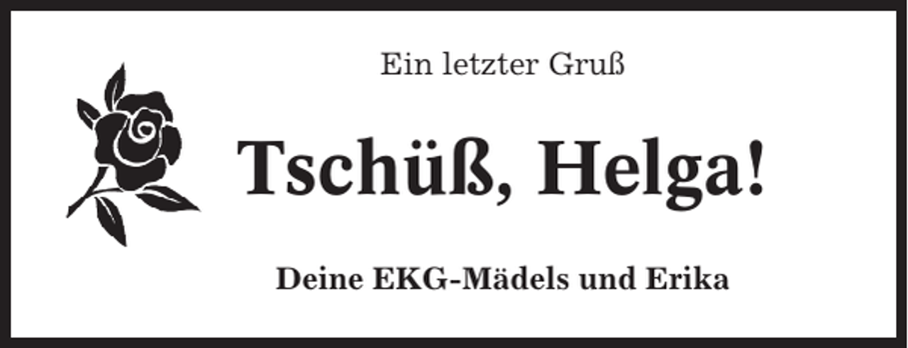 <p>Ein letzter Gruß</p>
<p>Tschüß, Helga!<br />Deine EKG-Mädels und Erika</p>