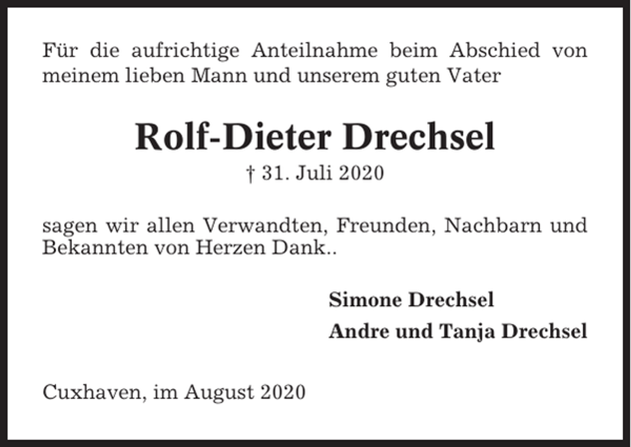 <p>Für die aufrichtige Anteilnahme beim Abschied von<br />meinem lieben Mann und unserem guten Vater</p><p>Rolf-Dieter Drechsel<br />† 31. Juli 2020<br />sagen wir allen Verwandten, Freunden, Nachbarn und<br />Bekannten von Herzen Dank..<br />Simone Drechsel<br />Andre und Tanja Drechsel<br />Cuxhaven, im August 2020</p>