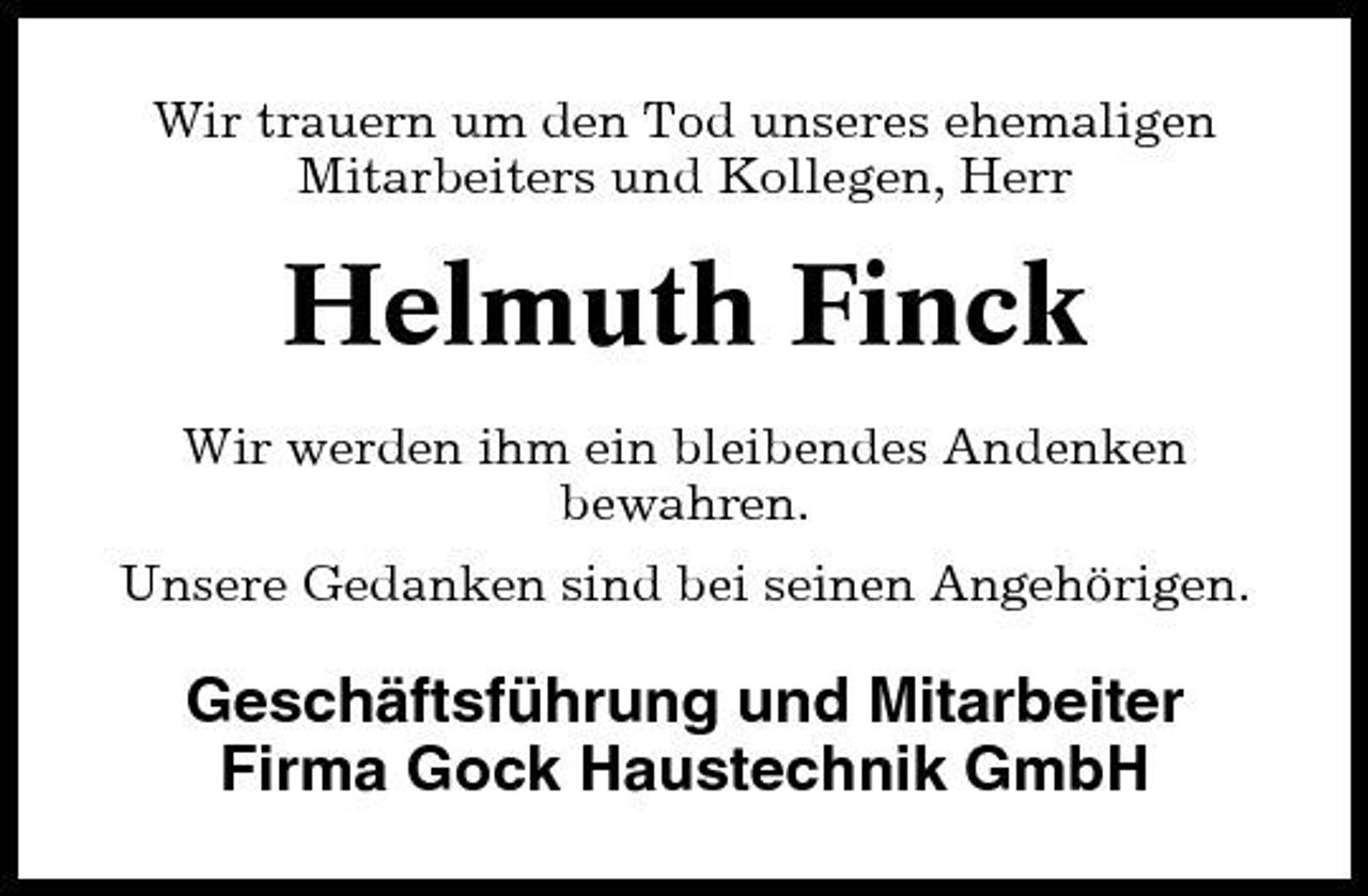 <p>Wir trauern um den Tod unseres ehemaligen Mitarbeiters und Kollegen, Herr</p><p>Helmuth Finck<br />Wir werden ihm ein bleibendes Andenken bewahren. Unsere Gedanken sind bei seinen Angehörigen.</p><p>Geschäftsführung und Mitarbeiter Firma Gock Haustechnik GmbH</p>