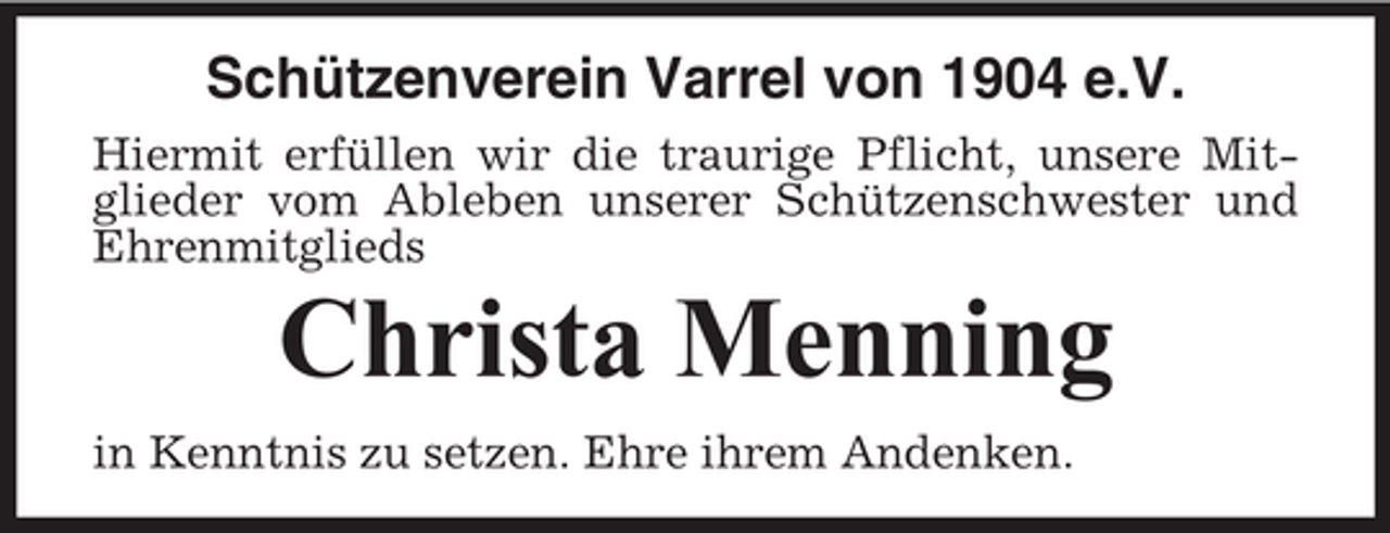 <p>Schützenverein Varrel von 1904 e.V.<br />Hiermit erfüllen wir die traurige Pflicht, unsere Mitglieder vom Ableben unserer Schützenschwester und<br />Ehrenmitglieds</p><p>Christa Menning<br />in Kenntnis zu setzen. Ehre ihrem Andenken.</p>