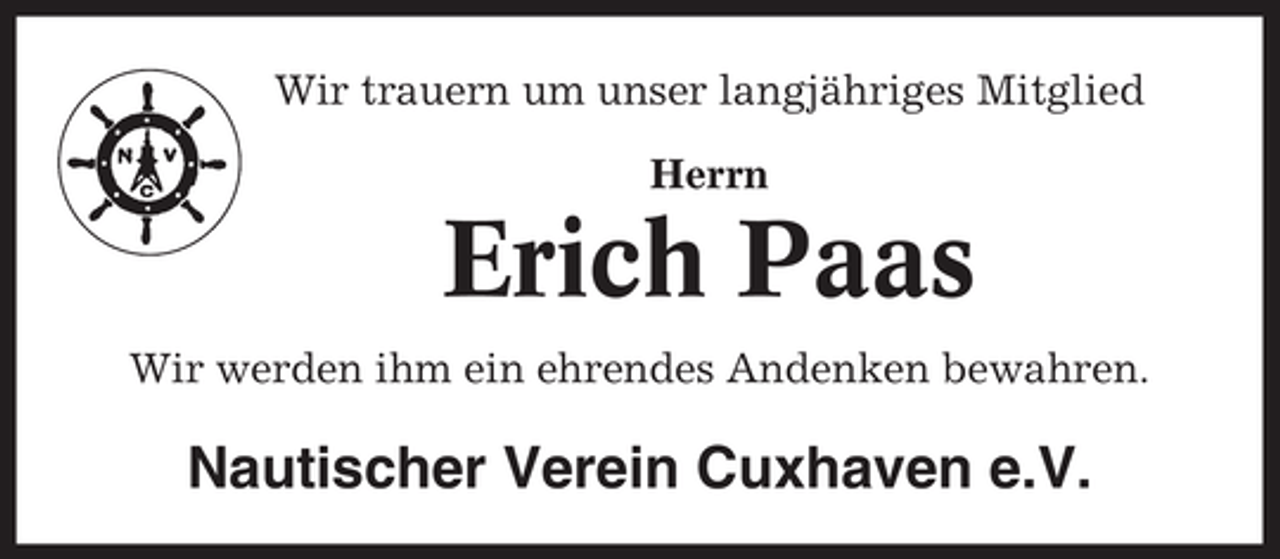 <p>Wir trauern um unser langjähriges Mitglied<br />Herrn</p><p>Erich Paas<br />Wir werden ihm ein ehrendes Andenken bewahren.</p><p>Nautischer Verein Cuxhaven e.V.</p>