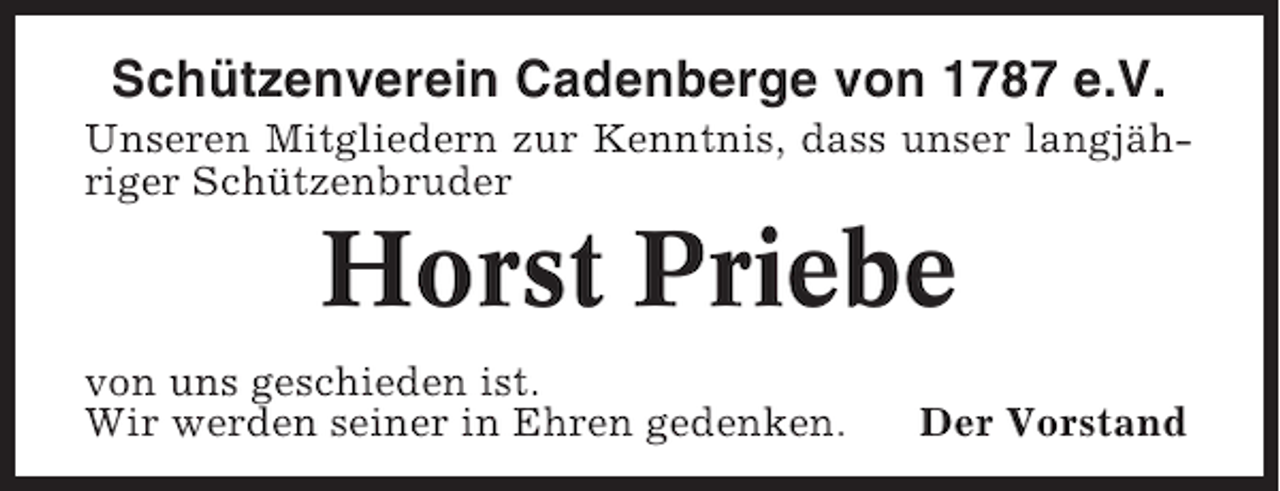 <p>Schützenverein Cadenberge von 1787 e.V.<br />Unseren Mitgliedern zur Kenntnis, dass unser langjähriger Schützenbruder</p><p>Horst Priebe<br />von uns geschieden ist.<br />Wir werden seiner in Ehren gedenken.</p><p>Der Vorstand</p>