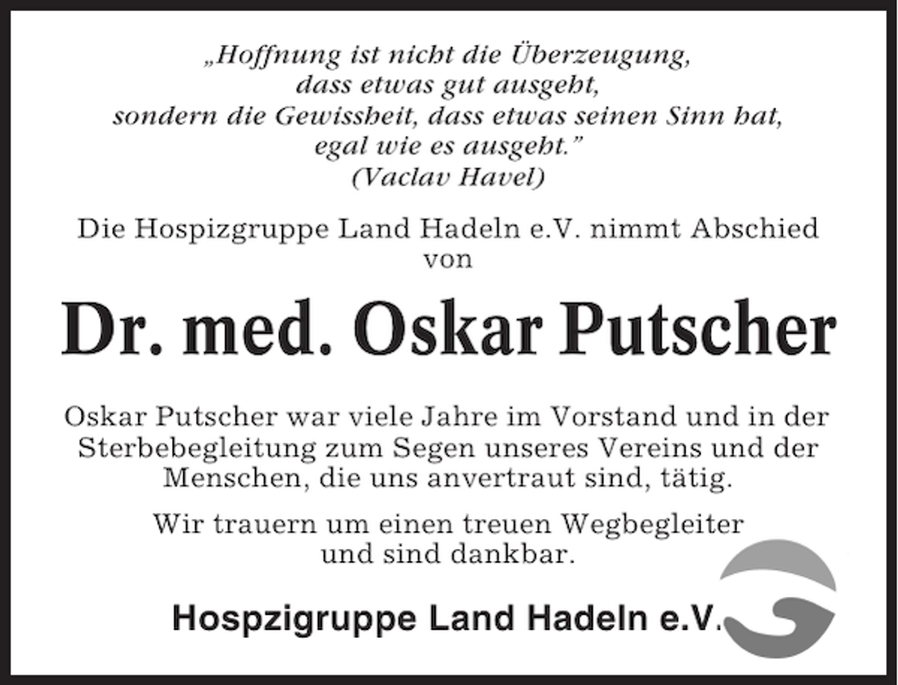 <p>„Hoffnung ist nicht die Überzeugung,<br />dass etwas gut ausgeht,<br />sondern die Gewissheit, dass etwas seinen Sinn hat,<br />egal wie es ausgeht.”<br />(Vaclav Havel)<br />Die Hospizgruppe Land Hadeln e.V. nimmt Abschied<br />von</p><p>Dr. med. Oskar Putscher<br />Oskar Putscher war viele Jahre im Vorstand und in der<br />Sterbebegleitung zum Segen unseres Vereins und der<br />Menschen, die uns anvertraut sind, tätig.<br />Wir trauern um einen treuen Wegbegleiter<br />und sind dankbar.</p><p>Hospzigruppe Land Hadeln e.V.</p>