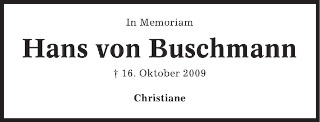 <p>In Memoriam</p><p>Hans von Buschmann<br />† 16. Oktober 2009<br />Christiane</p>