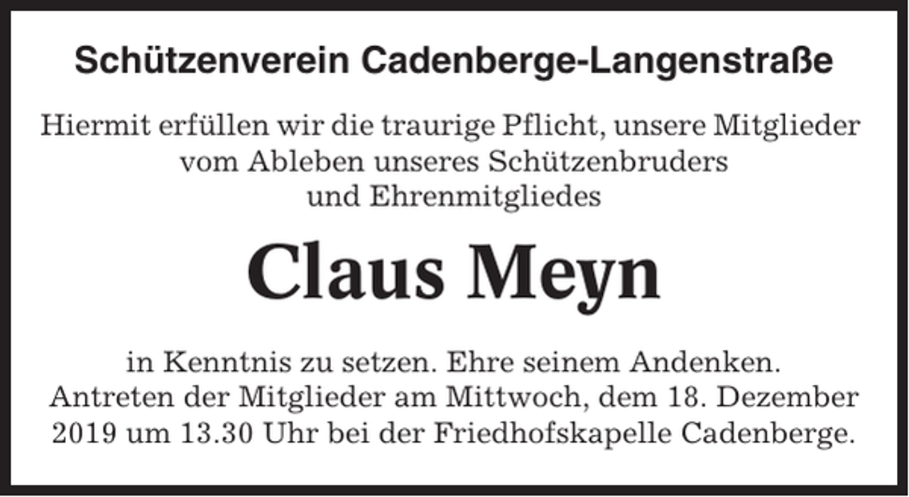 <p>Schützenverein Cadenberge-Langenstraße<br />Hiermit erfüllen wir die traurige Pflicht, unsere Mitglieder<br />vom Ableben unseres Schützenbruders<br />und Ehrenmitgliedes</p><p>Claus Meyn<br />in Kenntnis zu setzen. Ehre seinem Andenken.<br />Antreten der Mitglieder am Mittwoch, dem 18. Dezember<br />2019 um 13.30 Uhr bei der Friedhofskapelle Cadenberge.</p>