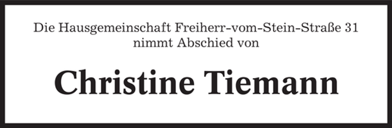 <p>Die Hausgemeinschaft Freiherr-vom-Stein-Straße 31<br />nimmt Abschied von</p><p>Christine Tiemann</p>