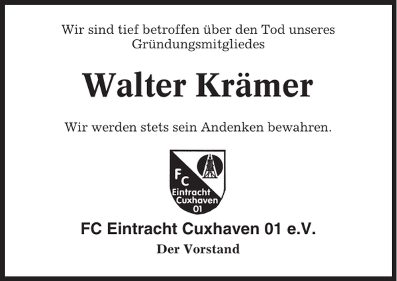 <p>Wir sind tief betroffen über den Tod unseres<br />Gründungsmitgliedes</p><p>Walter Krämer<br />Wir werden stets sein Andenken bewahren.</p><p>FC Eintracht Cuxhaven 01 e.V.<br />Der Vorstand</p>