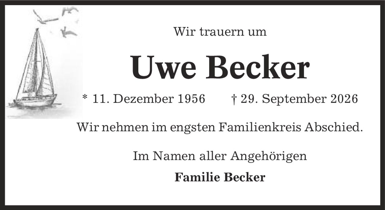 Wir trauern um Uwe Becker * 11. Dezember 1956 | 29. September 2026 Wir nehmen im engsten Familienkreis Abschied. Im Namen aller Angehörigen Familie Becker