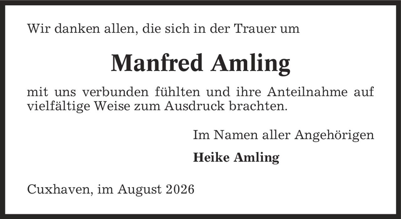 Wir danken allen, die sich in der Trauer um Manfred Amling mit uns verbunden fühlten und ihre Anteilnahme auf vielfältige Weise zum Ausdruck brachten. Im Namen aller Angehörigen Heike Amling Cuxhaven, im August 2026