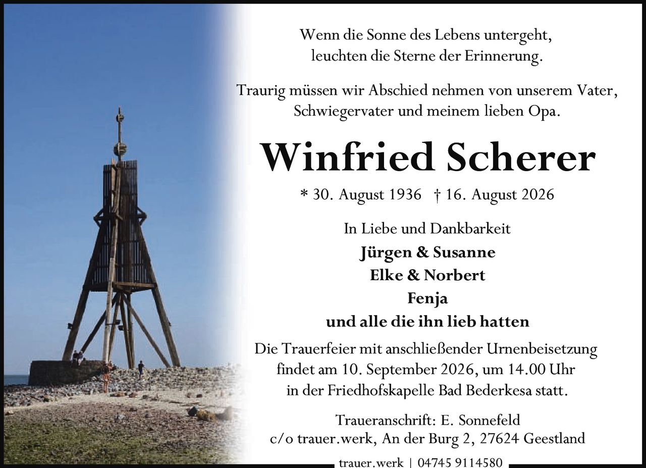 <p>* 30. August 1936 † 16. August 2026</p>

<p>Wenn die Sonne des Lebens untergeht,<br>leuchten die Sterne der Erinnerung.</p>

<p>Traurig müssen wir Abschied nehmen von unserem Vater, Schwiegervater und meinem lieben Opa.</p>

<p>In Liebe und Dankbarkeit<br><strong>Jürgen & Susanne</strong><br><strong>Elke & Norbert</strong><br><strong>Fenja</strong><br>und alle die ihn lieb hatten</p>

<p>Die Trauerfeier mit anschließender Urnenbeisetzung findet am 10. September 2026, um 14.00 Uhr in der Friedhofskapelle Bad Bederkesa statt.</p>

<p>Traueranschrift: E. Sonnefeld<br>c/o trauer.werk, An der Burg 2, 27624 Geestland<br>trauer.werk | 04745 9114580</p>