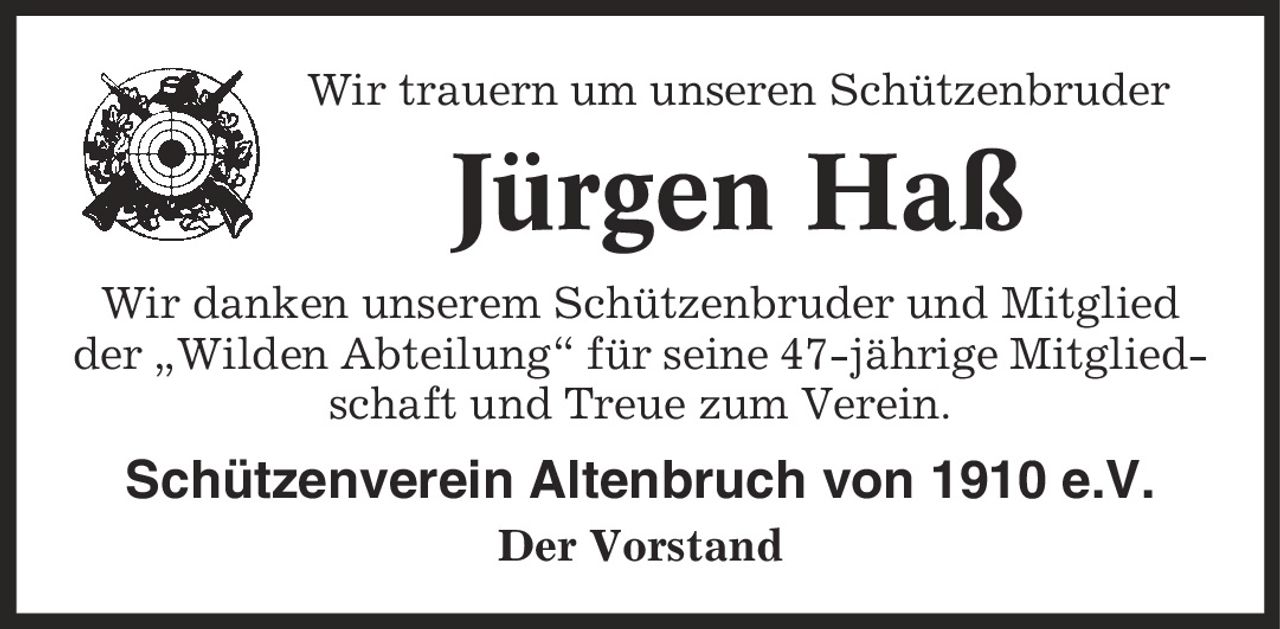 Wir trauern um unseren Schützenbruder Jürgen Haß Wir danken unserem Schützenbruder und Mitglied der ,Wilden Abteilung' für seine 47-jährige Mitgliedschaft und Treue zum Verein. Schützenverein Altenbruch von 1910 e.V. Der Vorstand