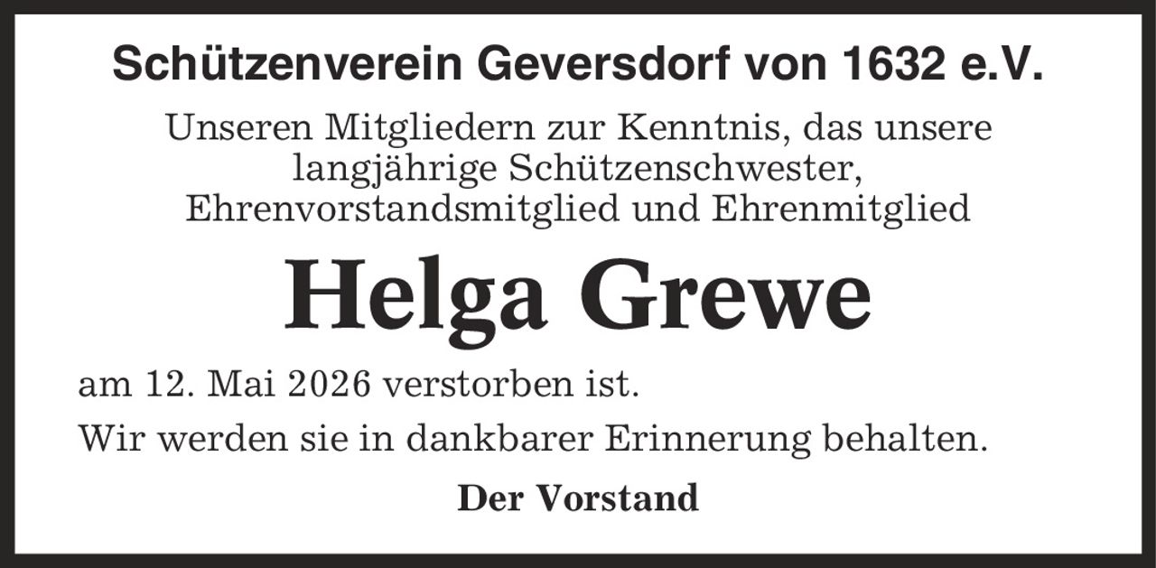 Schützenverein Geversdorf von 1632 e.V. Unseren Mitgliedern zur Kenntnis, das unsere langjährige Schützenschwester, Ehrenvorstandsmitglied und Ehrenmitglied Helga Grewe am 12. Mai 2026 verstorben ist. Wir werden sie in dankbarer Erinnerung behalten. Der Vorstand