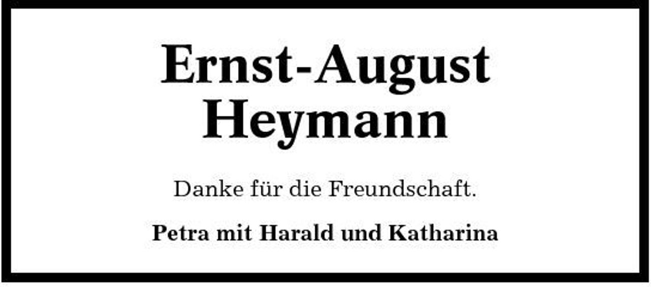 <p>Ernst-August Heymann<br />Danke für die Freundschaft. Petra mit Harald und Katharina</p>