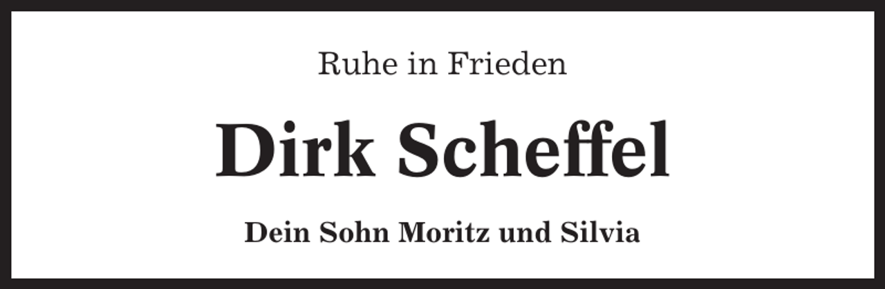 <p>Ruhe in Frieden</p><p>Dirk Scheffel<br />Dein Sohn Moritz und Silvia</p>