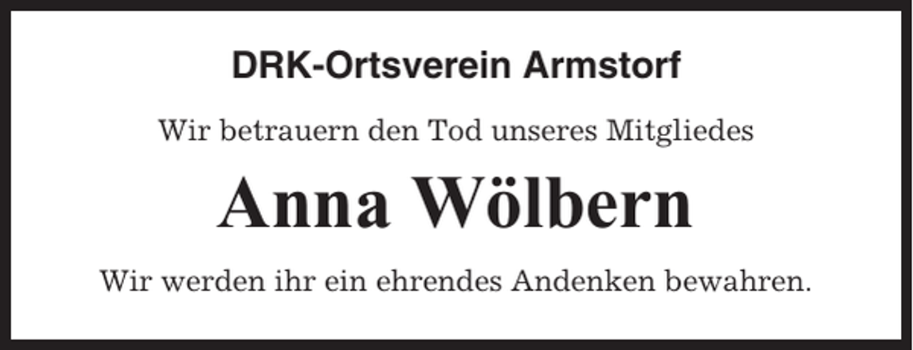 <p>DRK-Ortsverein Armstorf<br />Wir betrauern den Tod unseres Mitgliedes</p><p>Anna Wölbern<br />Wir werden ihr ein ehrendes Andenken bewahren.</p>