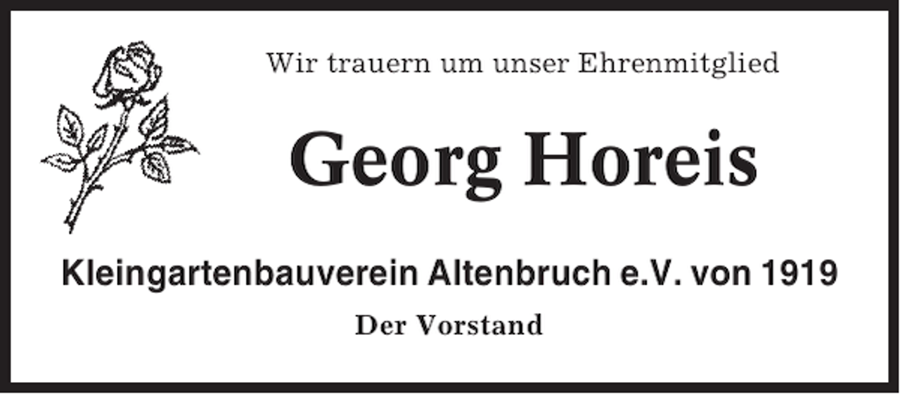 <p>Wir trauern um unser Ehrenmitglied</p><p>Georg Horeis<br />Kleingartenbauverein Altenbruch e.V. von 1919<br />Der Vorstand</p>