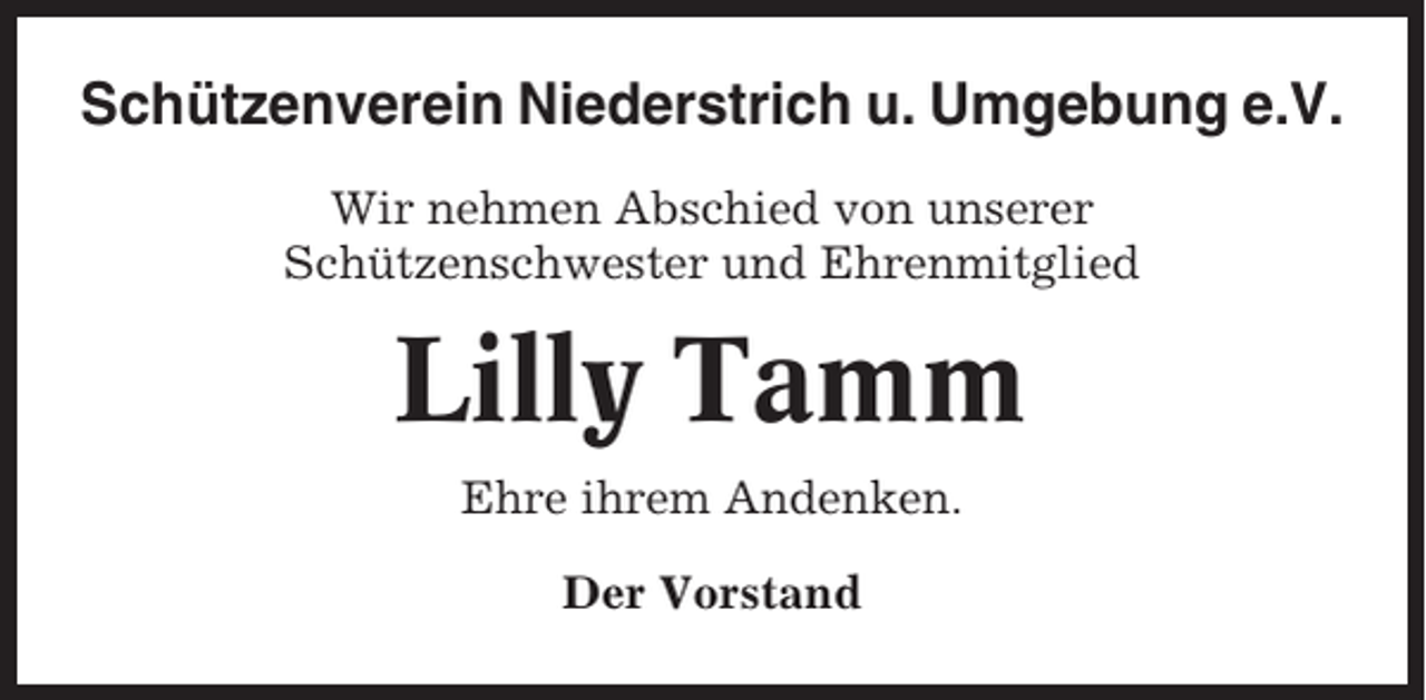 <p>Schützenverein Niederstrich u. Umgebung e.V.<br />Wir nehmen Abschied von unserer<br />Schützenschwester und Ehrenmitglied</p><p>Lilly Tamm<br />Ehre ihrem Andenken.<br />Der Vorstand</p>