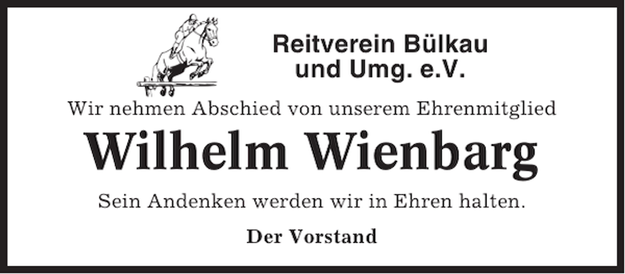 <p>Reitverein Bülkau<br />und Umg. e.V.<br />Wir nehmen Abschied von unserem Ehrenmitglied</p><p>Wilhelm Wienbarg<br />Sein Andenken werden wir in Ehren halten.<br />Der Vorstand</p>