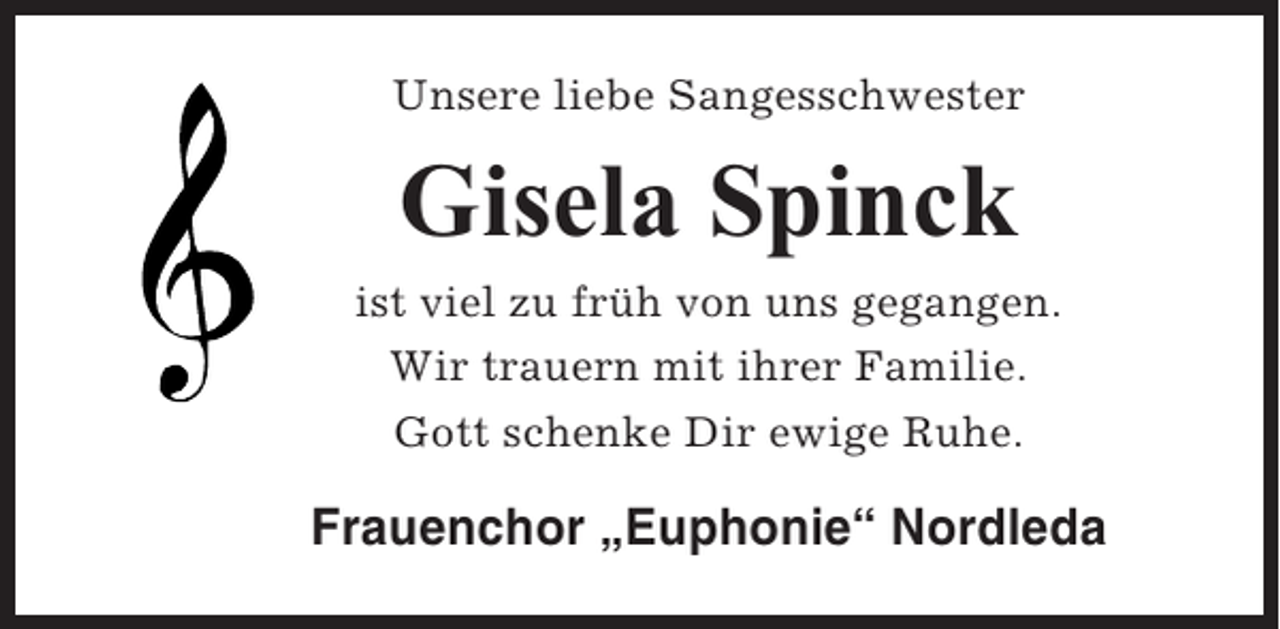 <p>Unsere liebe Sangesschwester</p><p>Gisela Spinck<br />ist viel zu früh von uns gegangen.<br />Wir trauern mit ihrer Familie.<br />Gott schenke Dir ewige Ruhe.</p><p>Frauenchor „Euphonie“ Nordleda</p>