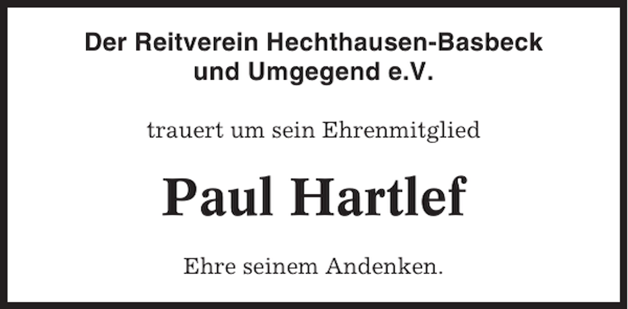<p>Der Reitverein Hechthausen-Basbeck<br />und Umgegend e.V.<br />trauert um sein Ehrenmitglied</p><p>Paul Hartlef<br />Ehre seinem Andenken.</p>