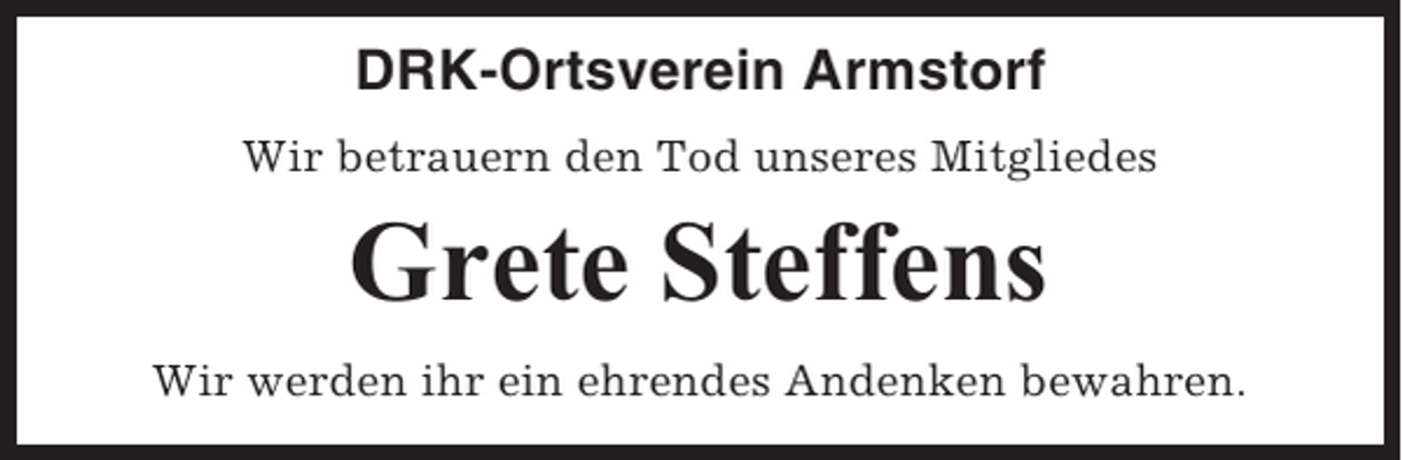 <p>DRK-Ortsverein Armstorf<br />Wir betrauern den Tod unseres Mitgliedes</p><p>Grete Steffens<br />Wir werden ihr ein ehrendes Andenken bewahren.</p>